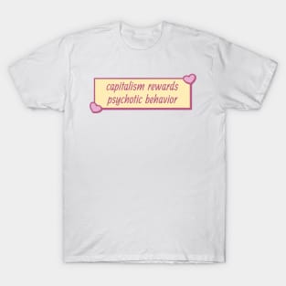 Capitalism Rewards Psychotic Behaviour T-Shirt